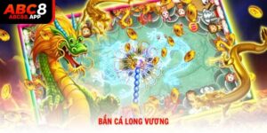 Bắn cá Long Vương ABC8 săn thưởng kịch tính