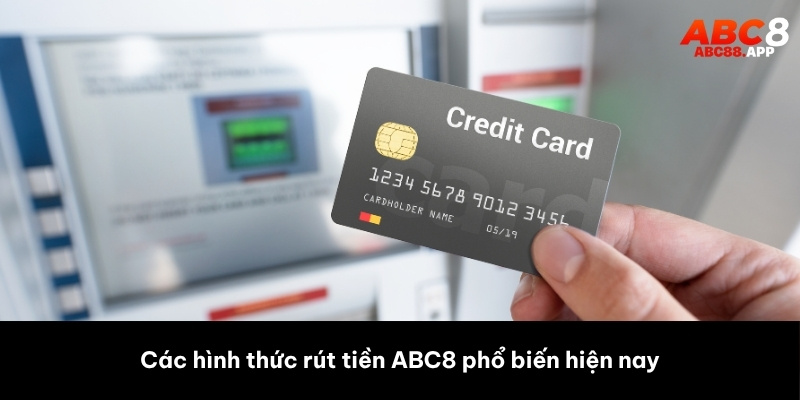 Các hình thức rút tiền ABC8 phổ biến hiện nay