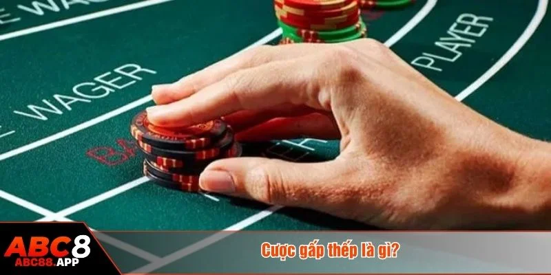 Cược gấp thếp phù hợp với các trò có tỷ lệ trả thưởng rõ ràng