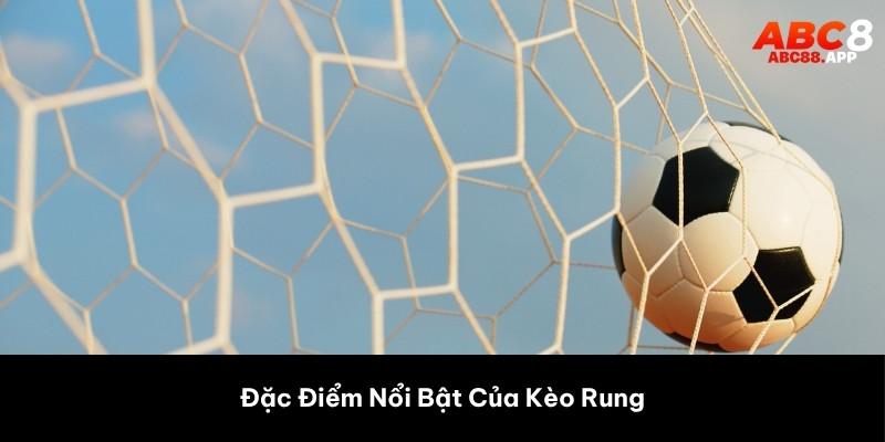 Đặc điểm nổi bật của kèo mà bạn cần biết