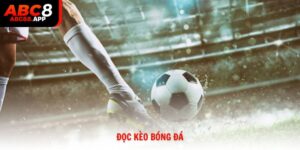 Hướng dẫn đọc kèo bóng đá ABC8