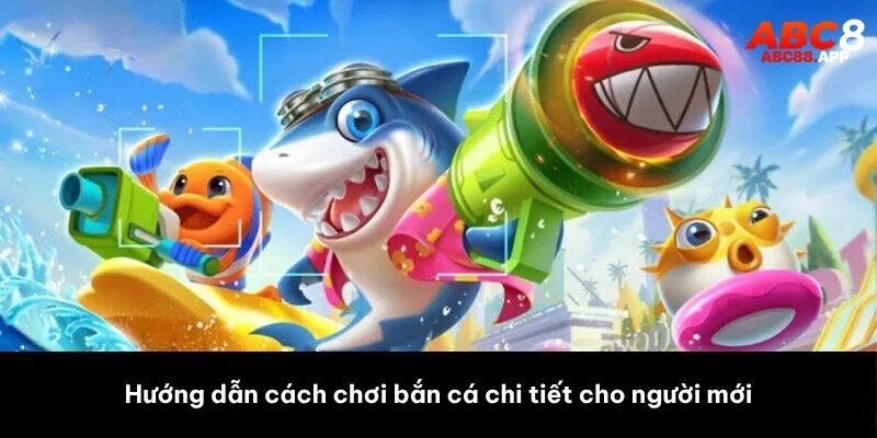 Hướng dẫn cách chơi bắn cá chi tiết cho người mới