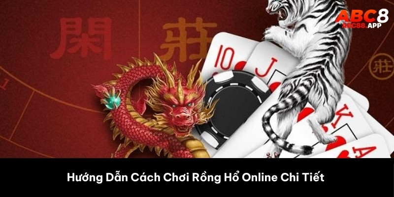 Hướng Dẫn Cách Chơi Rồng Hổ Online Chi Tiết