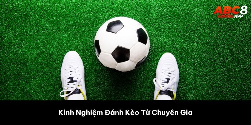 Kinh Nghiệm Đánh Kèo Từ Chuyên Gia