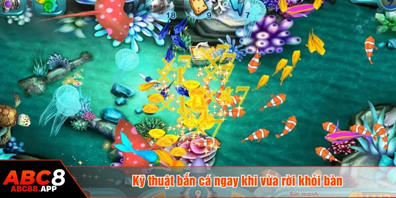 Kỹ thuật bắn cá ngay khi vừa rời khỏi bàn