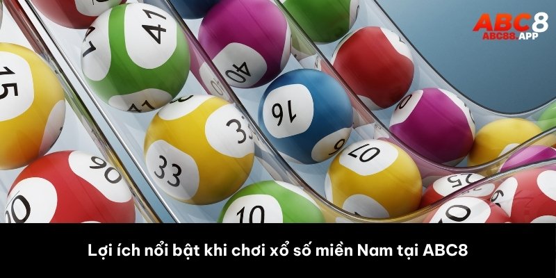 Lợi ích nổi bật khi chơi xổ số miền Nam tại ABC8
