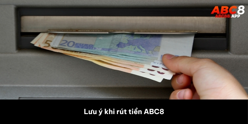 Lưu ý khi rút tiền ABC8