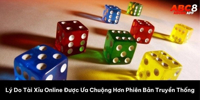 Lý Do Tài Xỉu Online Được Ưa Chuộng Hơn Phiên Bản Truyền Thống
