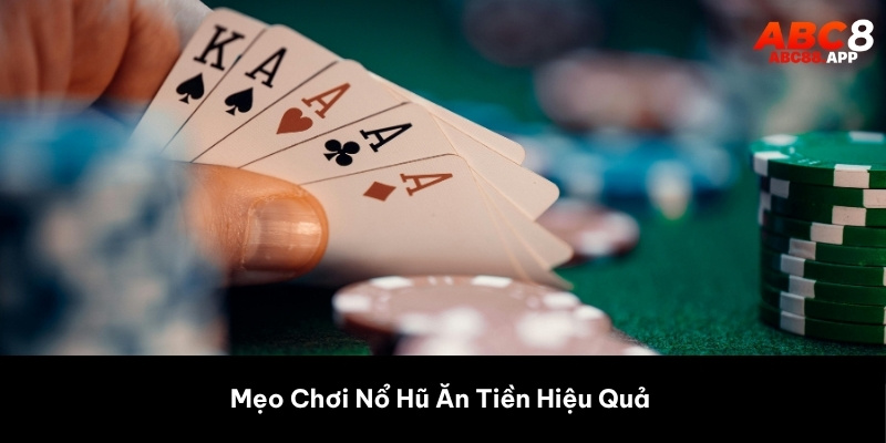 Mẹo Chơi Nổ Hũ Ăn Tiền Hiệu Quả