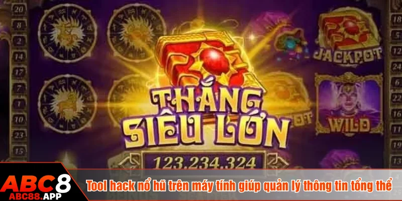 Tool hack nổ hũ trên máy tính giúp quản lý thông tin tổng thể