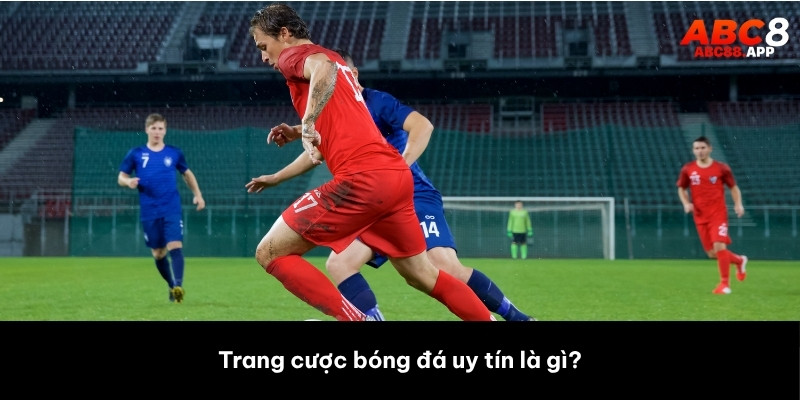 Trang cược bóng đá uy tín là gì?
