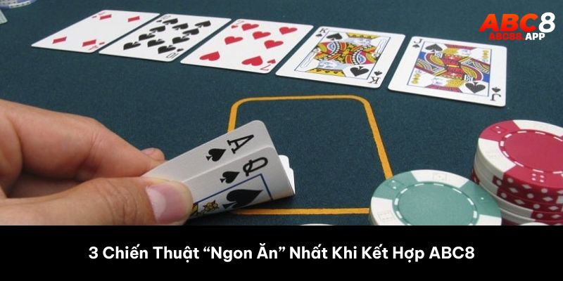 3 Chiến Thuật “Ngon Ăn” Nhất Khi Kết Hợp ABC8
