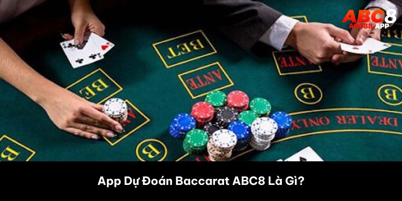 App Dự Đoán Baccarat ABC8 Là Gì?
