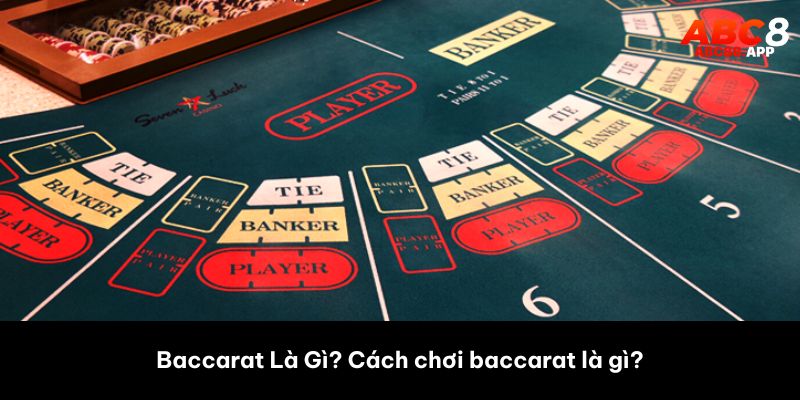 Baccarat Là Gì? Cách chơi baccarat là gì?