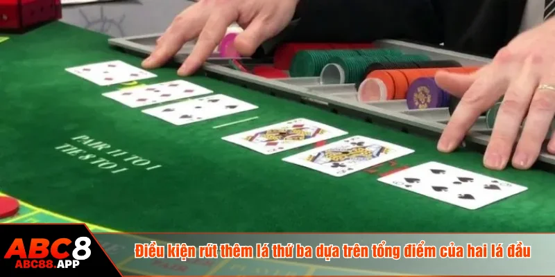 Điều kiện rút thêm lá thứ ba dựa trên tổng điểm của hai lá đầu