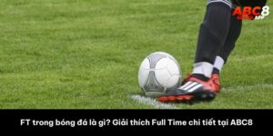 FT trong bóng đá là gì