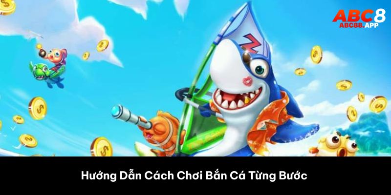 Hướng Dẫn Cách Chơi Bắn Cá Từng Bước 