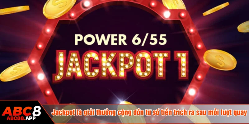 Jackpot là giải thưởng cộng dồn từ số tiền trích ra sau mỗi lượt quay