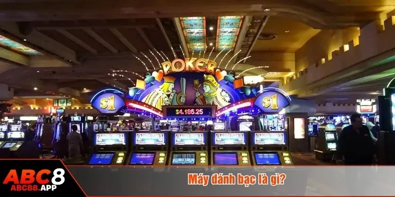 Máy đánh bạc là gì là câu hỏi được nhiều người chơi quan tâm