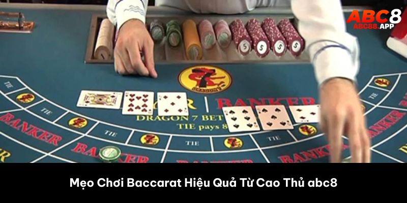 Mẹo Chơi Baccarat Hiệu Quả Từ Cao Thủ abc8