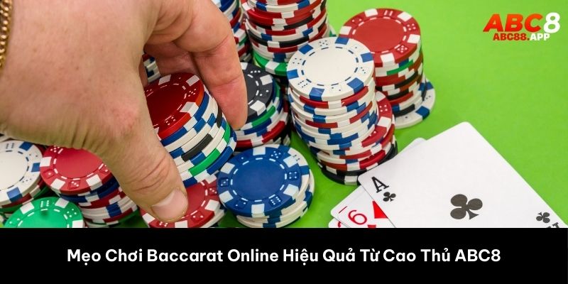 Mẹo Chơi Baccarat Online Hiệu Quả Từ Cao Thủ ABC8 