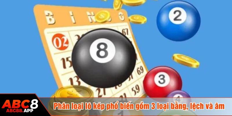 Phân loại lô kép phổ biến gồm 3 loại bằng, lệch và âm