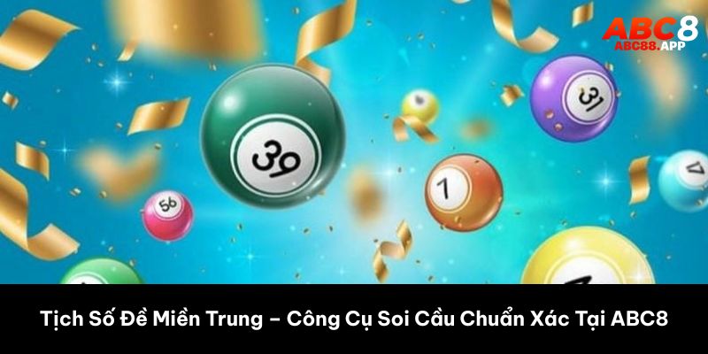 Tịch Số Đề Miền Trung – Công Cụ Soi Cầu Chuẩn Xác Tại ABC8