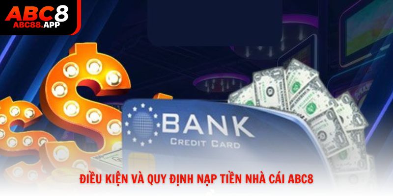 Điều kiện và quy định nạp tiền nhà cái ABC8